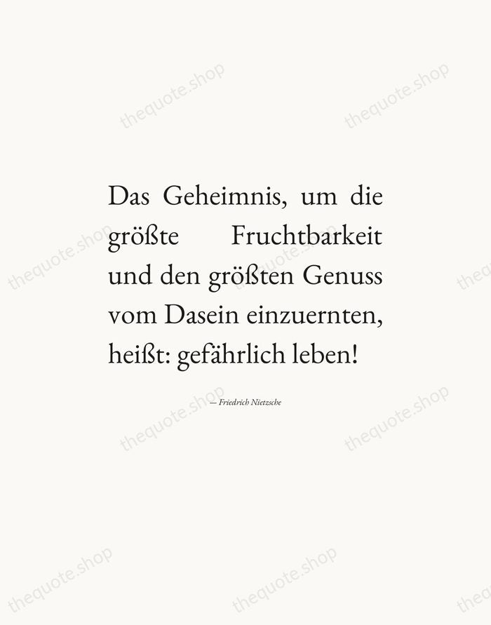 Das Geheimnis, um die größte Fruchtbarkeit und den größten Genuss vom Dasein… — Friedrich Nietzsche — Editorial Justified