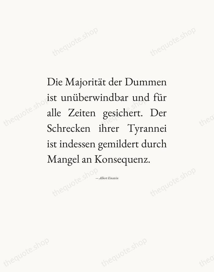 Die Majorität der Dummen ist unüberwindbar und für alle Zeiten gesichert. Der… — Albert Einstein — Editorial Justified