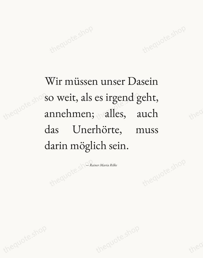 Wir müssen unser Dasein so weit, als es irgend geht, annehmen; alles… — Rainer Maria Rilke — Editorial Justified