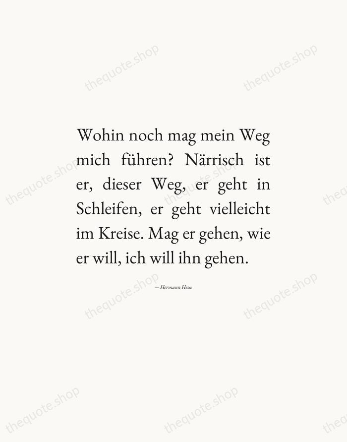 Wohin noch mag mein Weg mich führen? Närrisch ist er, dieser Weg… — Hermann Hesse — Editorial Justified