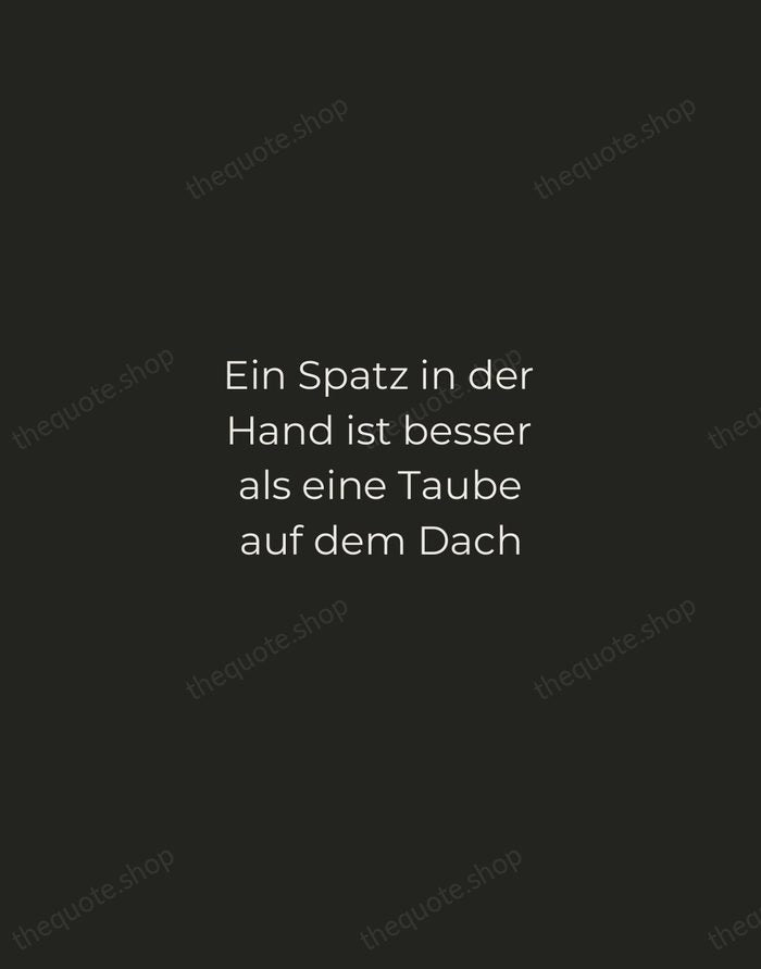 Ein Spatz in der Hand ist besser als eine Taube auf dem… — German Proverb — Tracked Caps Unsigned