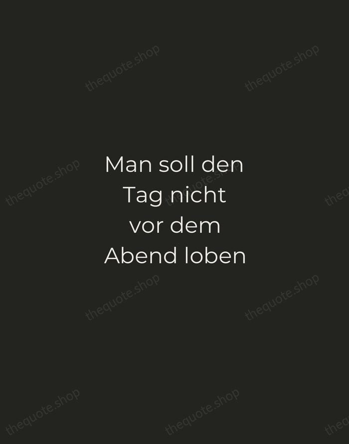 Man soll den Tag nicht vor dem Abend loben — German Proverb — Tracked Caps Unsigned
