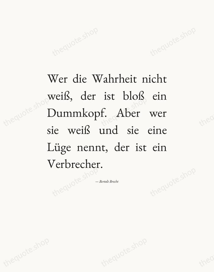 Wer die Wahrheit nicht weiß, der ist bloß ein Dummkopf. Aber wer… — Bertolt Brecht — Editorial Justified