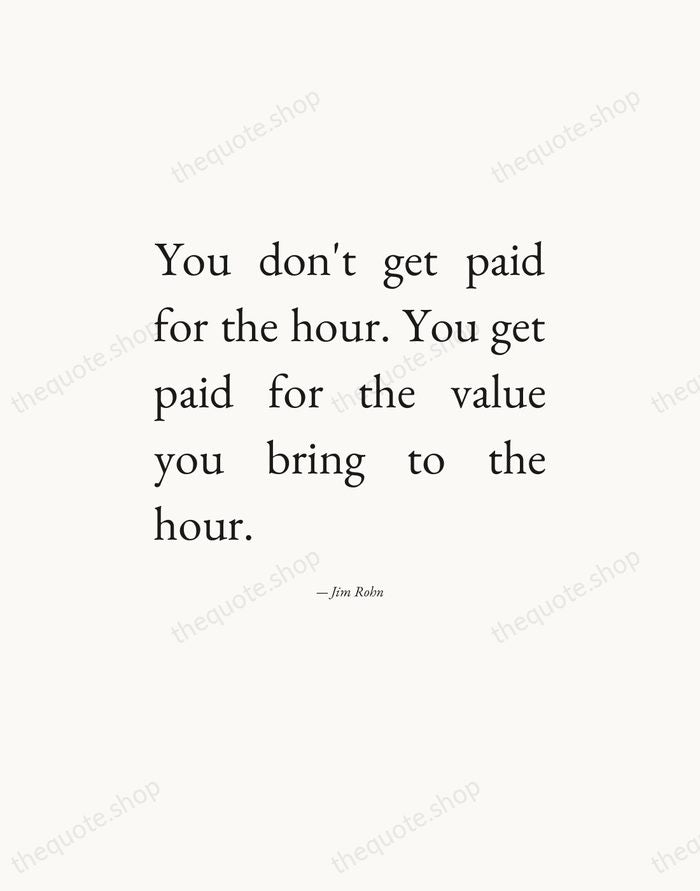 You don't get paid for the hour. You get paid for the… — Jim Rohn — Editorial Justified