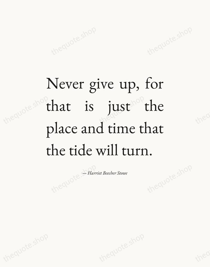 Never give up, for that is just the place and time that… — Harriet Beecher Stowe — Editorial Justified
