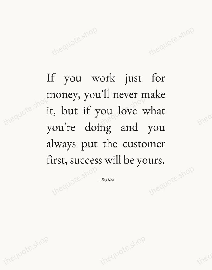 If you work just for money, you'll never make it, but if… — Ray Kroc — Editorial Justified