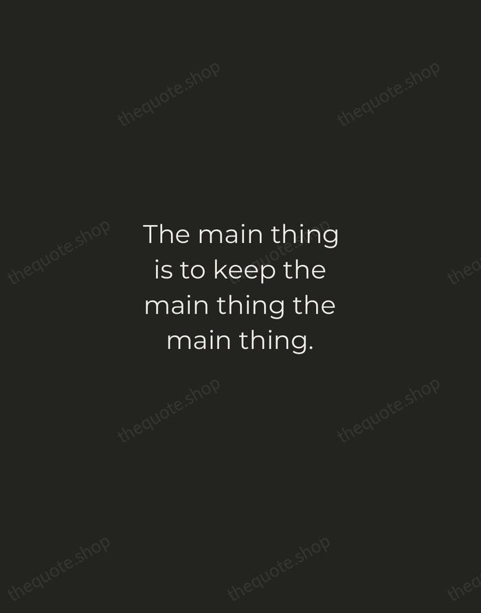 The main thing is to keep the main thing the main thing. — Stephen Covey — Tracked Caps Unsigned
