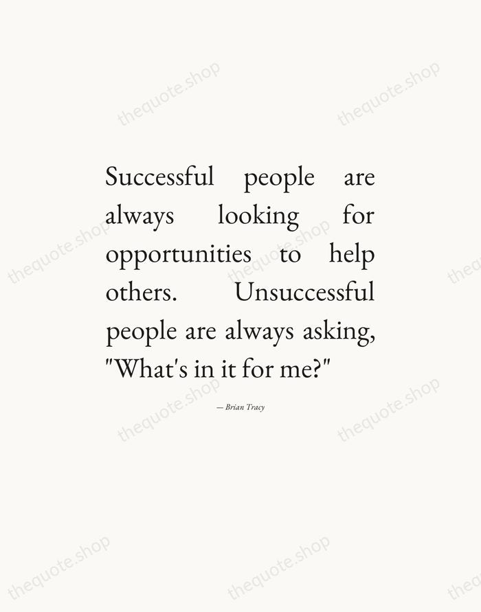 Successful people are always looking for opportunities to help others. Unsuccessful people… — Brian Tracy — Editorial Justified