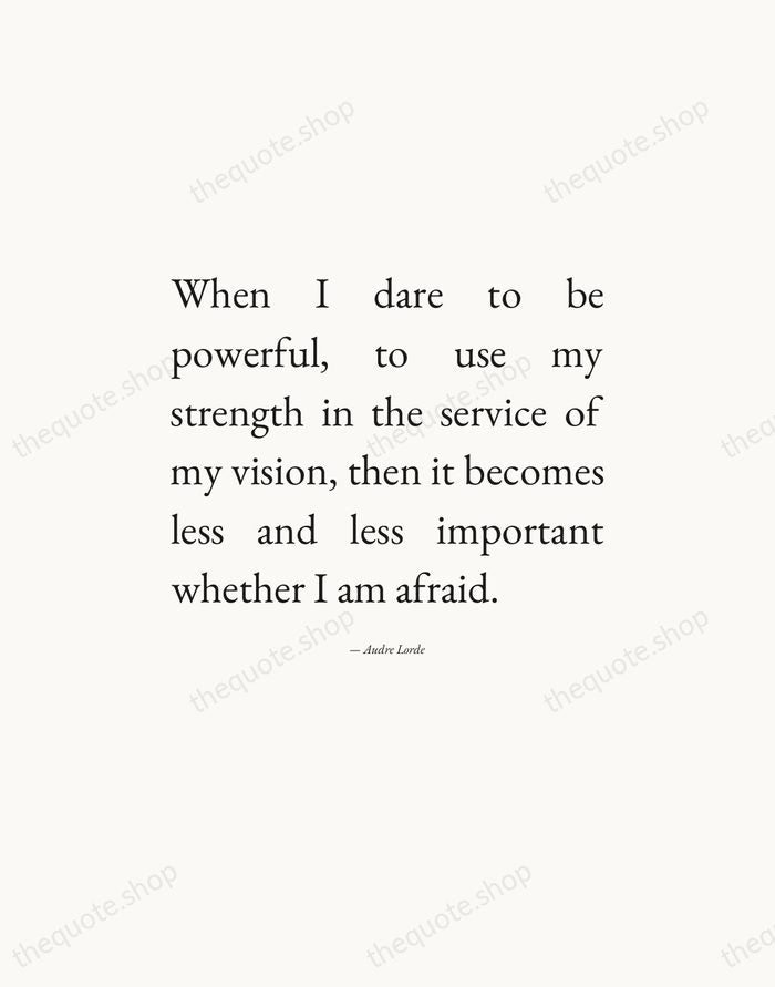 When I dare to be powerful, to use my strength in the… — Audre Lorde — Editorial Justified