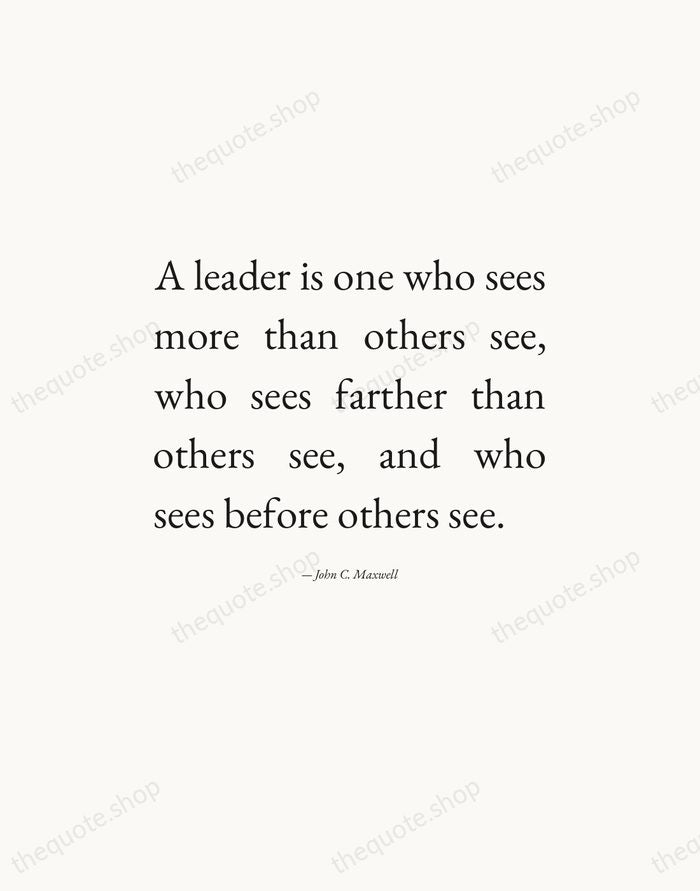 A leader is one who sees more than others see, who sees… — John C. Maxwell — Editorial Justified