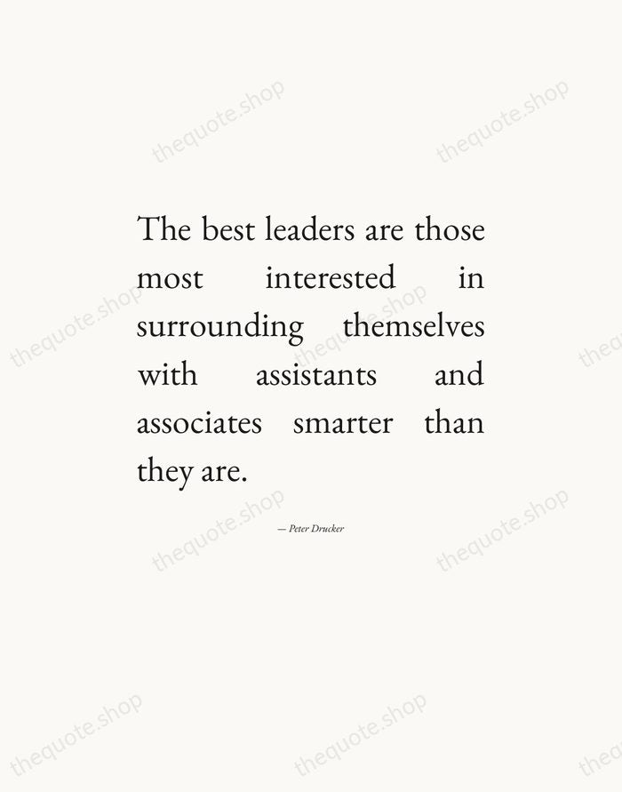 The best leaders are those most interested in surrounding themselves with assistants… — Peter Drucker — Editorial Justified