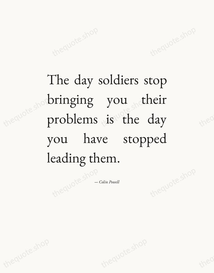 The day soldiers stop bringing you their problems is the day you… — Colin Powell — Editorial Justified