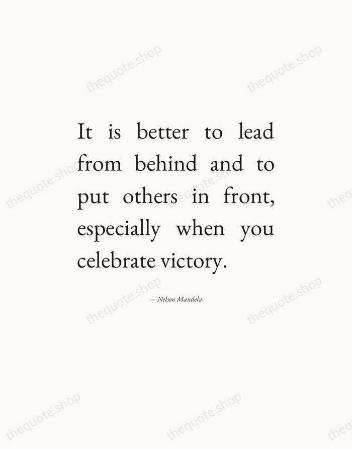 It is better to lead from behind and to put others in… — Nelson Mandela — Editorial Justified