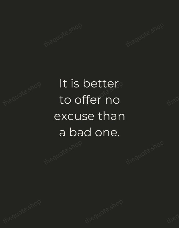 It is better to offer no excuse than a bad one. — George Washington — Tracked Caps Unsigned