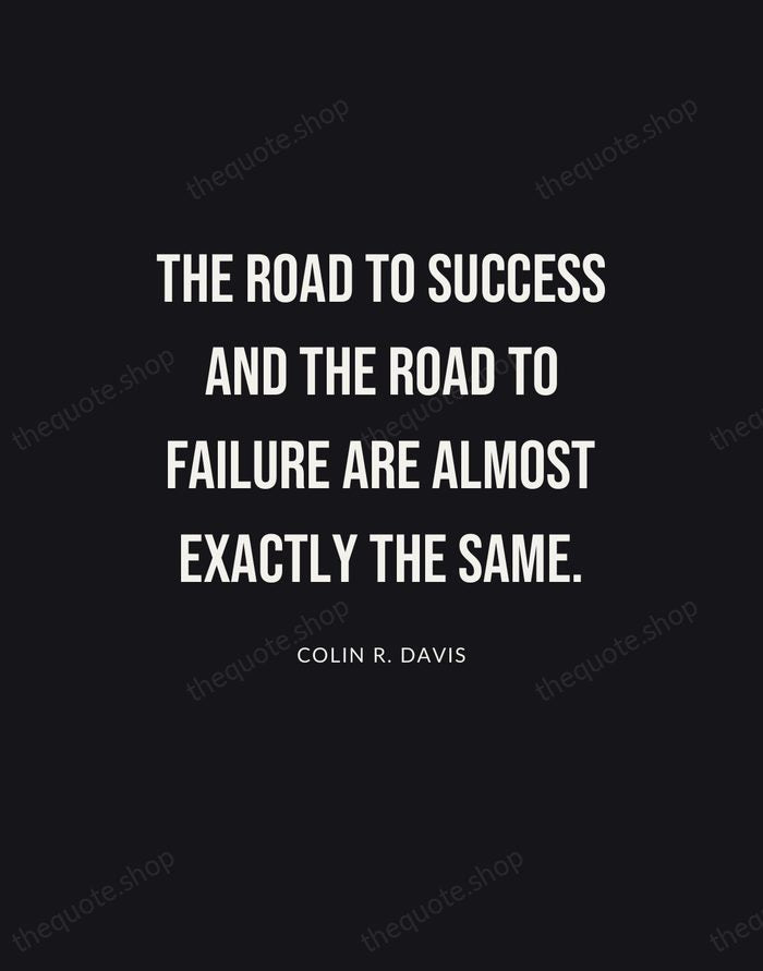 The road to success and the road to failure are almost exactly… — Colin R. Davis | Printable Wall Art — Poster Condensed