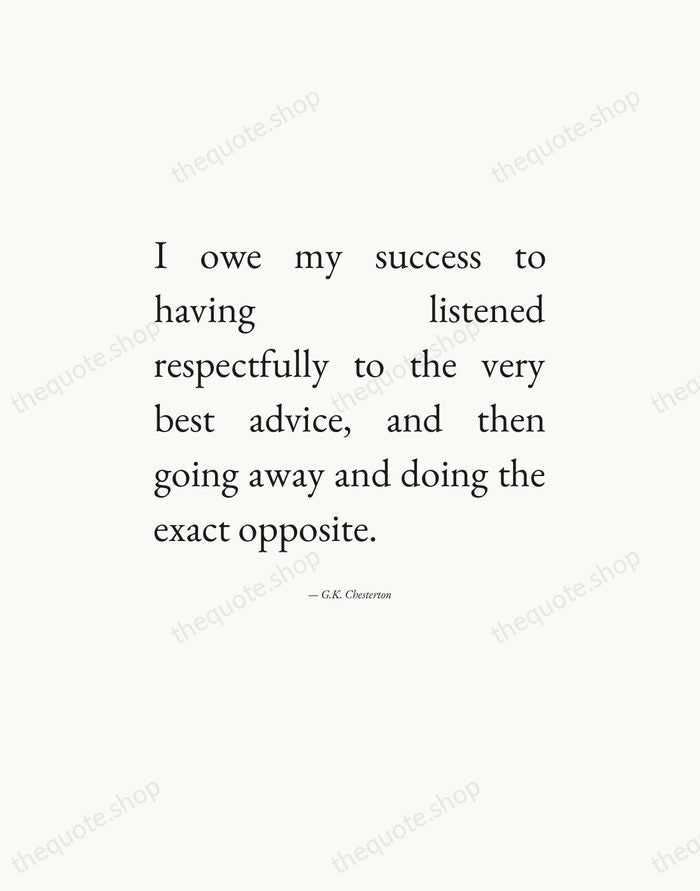 I owe my success to having listened respectfully to the very best… — G.K. Chesterton — Editorial Justified
