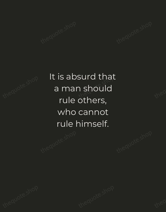 It is absurd that a man should rule others, who cannot rule… — Latin Proverb — Tracked Caps Unsigned