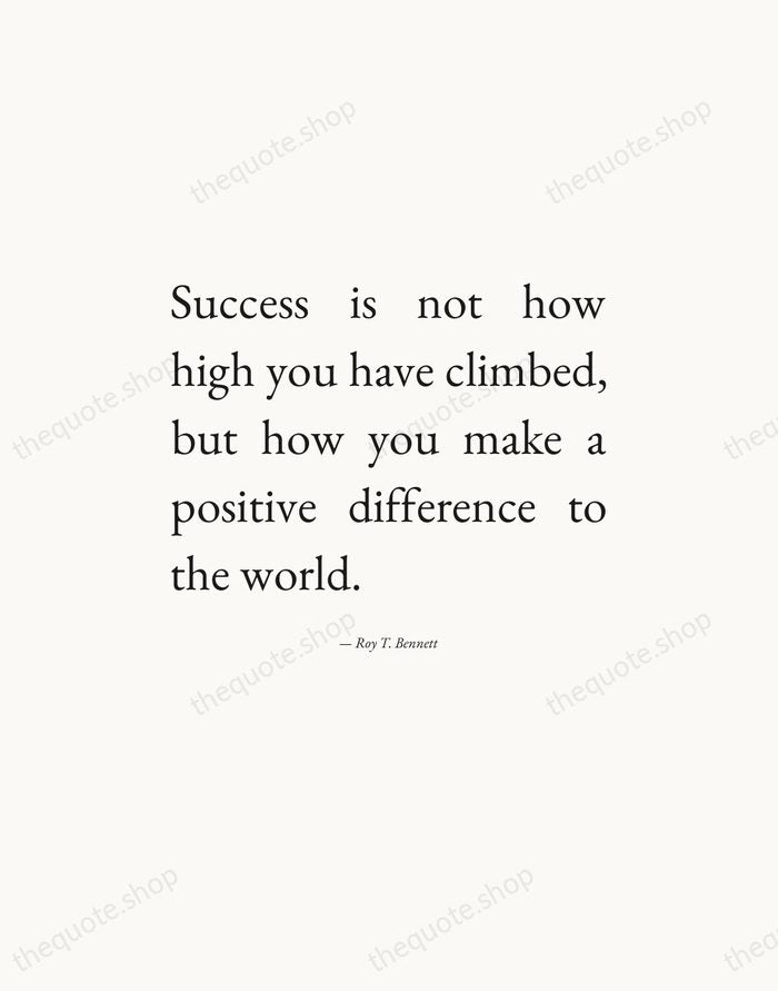 Success is not how high you have climbed, but how you make… — Roy T. Bennett — Editorial Justified