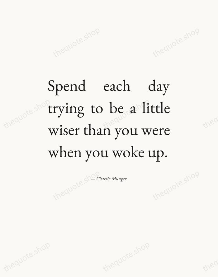 Spend each day trying to be a little wiser than you were… — Charlie Munger — Editorial Justified