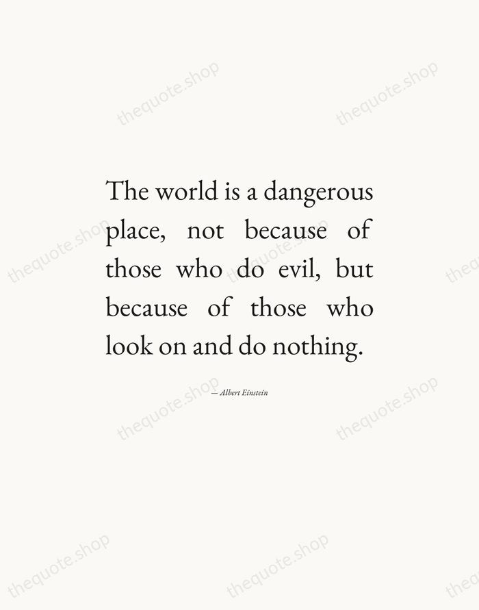 The world is a dangerous place, not because of those who do… — Albert Einstein — Editorial Justified