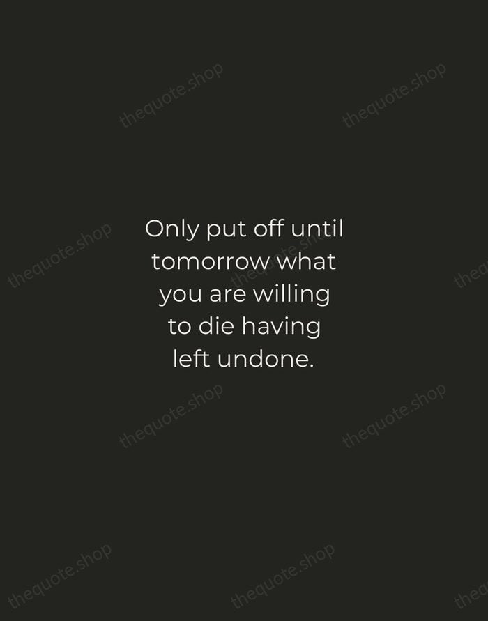 Only put off until tomorrow what you are willing to die having… — Pablo Picasso — Tracked Caps Unsigned