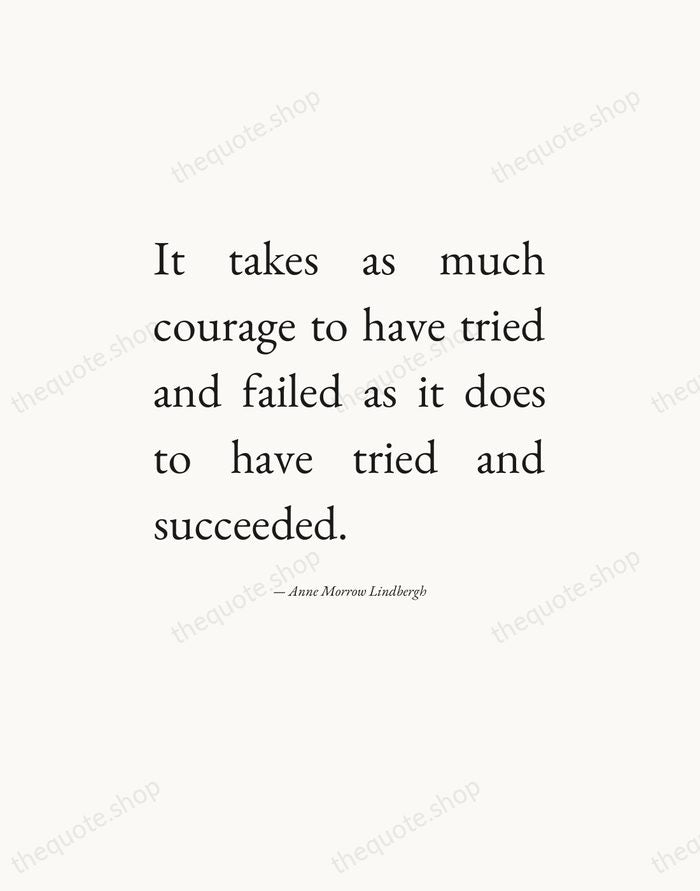 It takes as much courage to have tried and failed as it… — Anne Morrow Lindbergh — Editorial Justified
