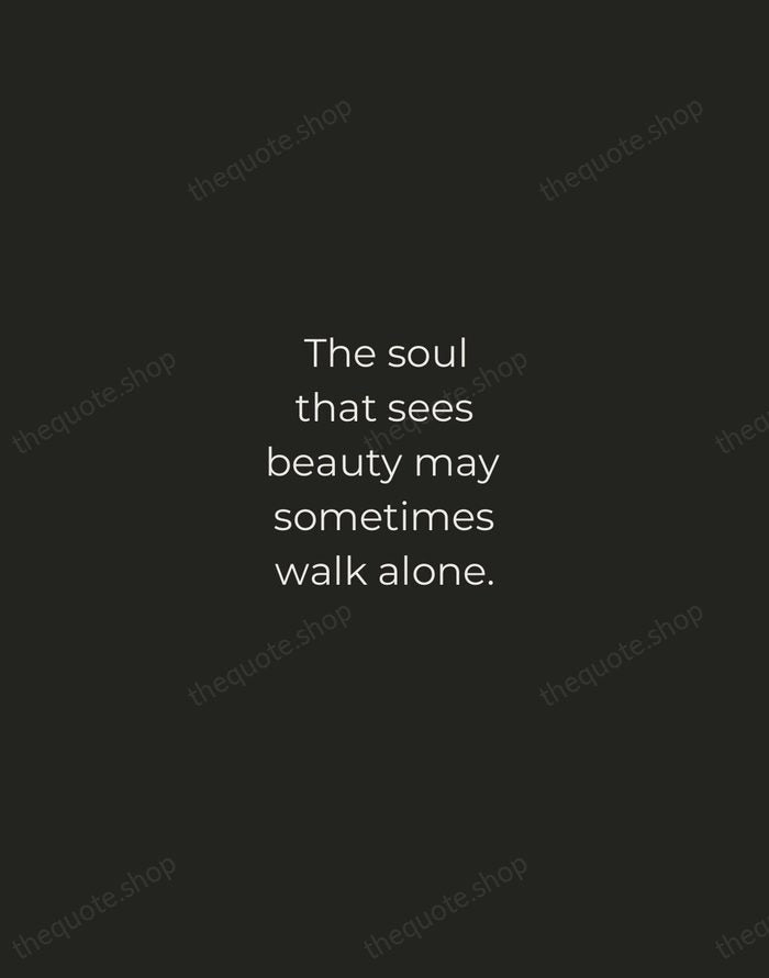 The soul that sees beauty may sometimes walk alone. — Johann Wolfgang von Goethe — Tracked Caps Unsigned