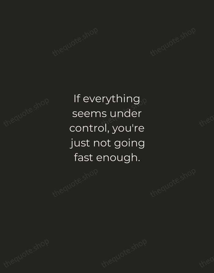 If everything seems under control, you're just not going fast enough. — Mario Andretti — Tracked Caps Unsigned