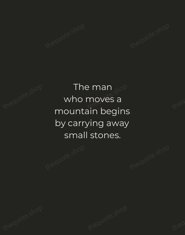 The man who moves a mountain begins by carrying away small stones. — Confucius — Tracked Caps Unsigned