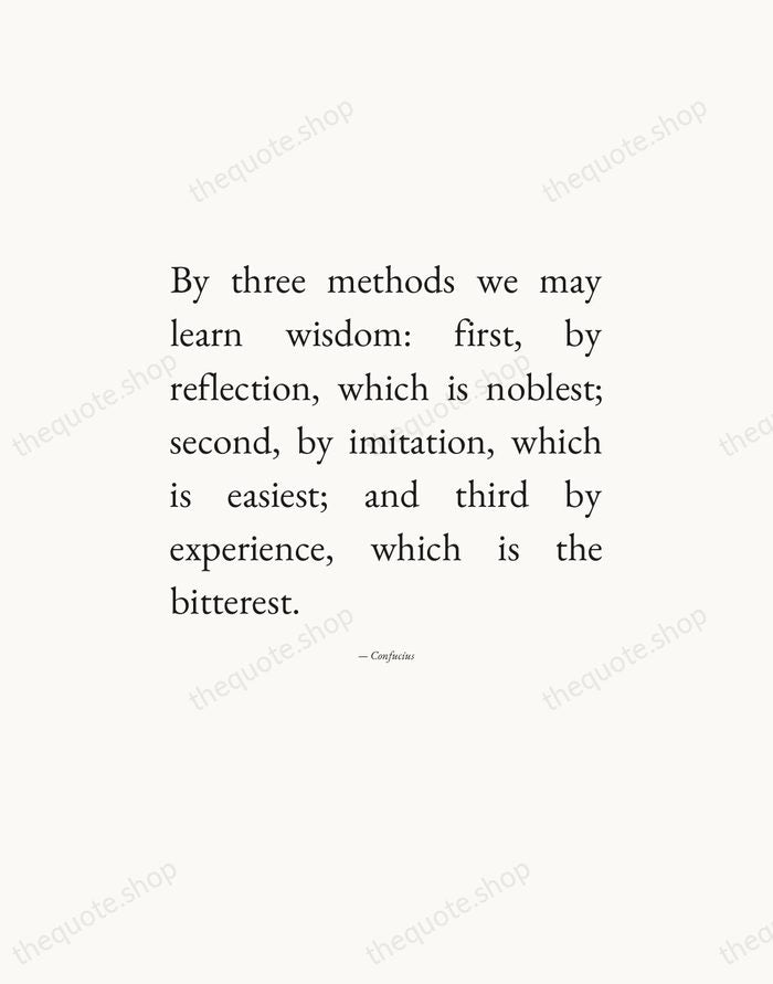 By three methods we may learn wisdom: first, by reflection, which is… — Confucius — Editorial Justified