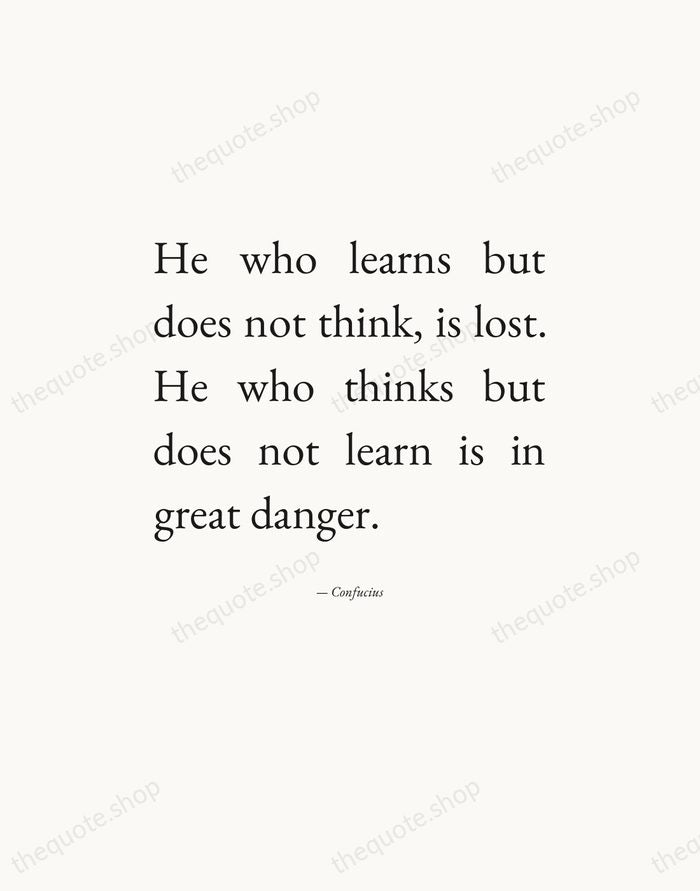 He who learns but does not think, is lost. He who thinks… — Confucius — Editorial Justified