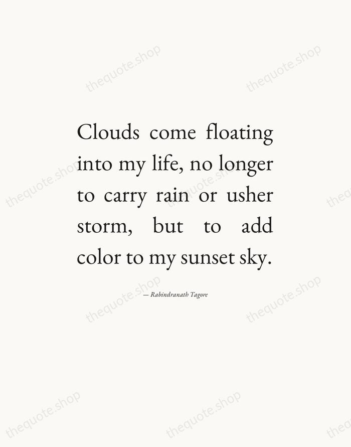 Clouds come floating into my life, no longer to carry rain or… — Rabindranath Tagore — Editorial Justified