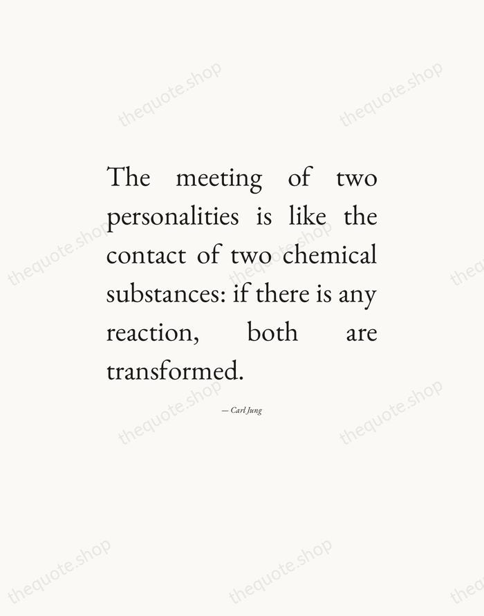 The meeting of two personalities is like the contact of two chemical… — Carl Jung — Editorial Justified
