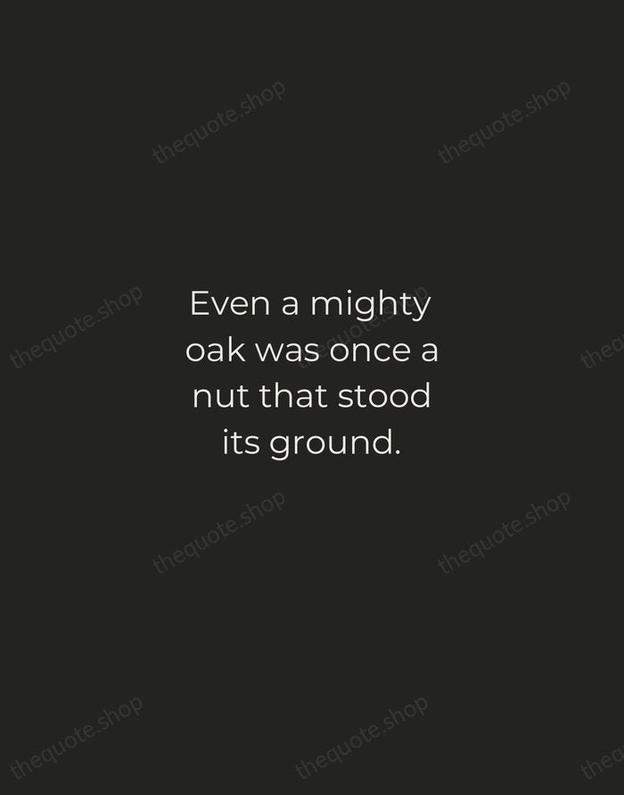 Even a mighty oak was once a nut that stood its ground. — American Proverb — Tracked Caps Unsigned