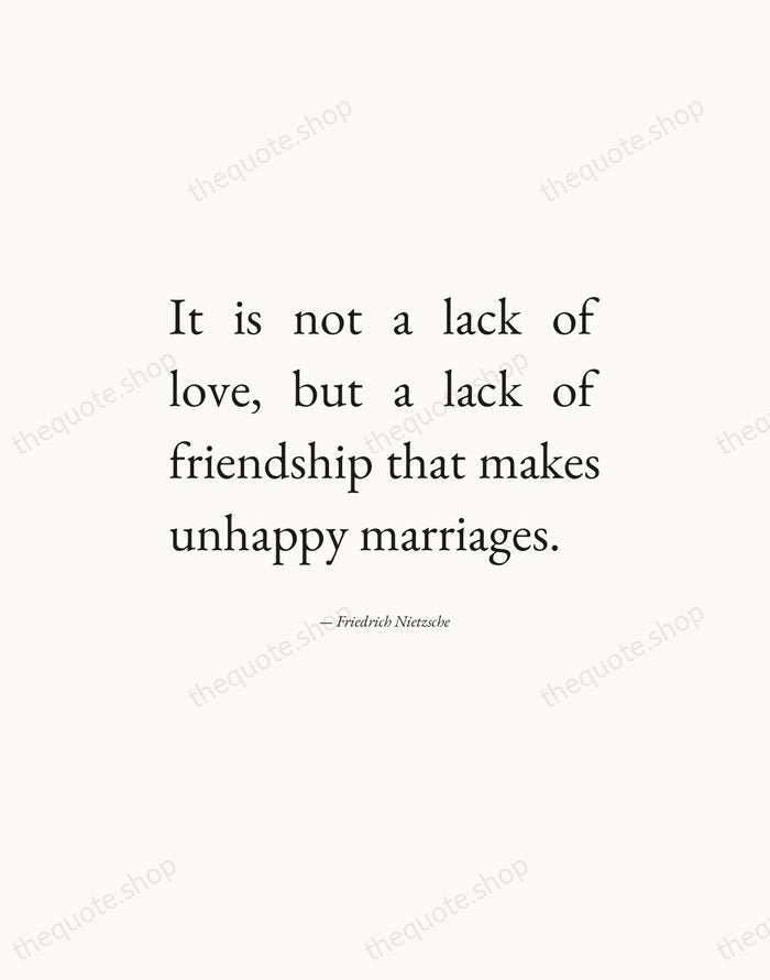 It is not a lack of love, but a lack of friendship… — Friedrich Nietzsche — Editorial Justified