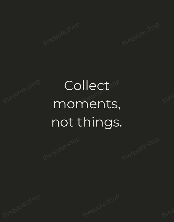 Collect moments, not things. — Traditional Saying — Tracked Caps Unsigned