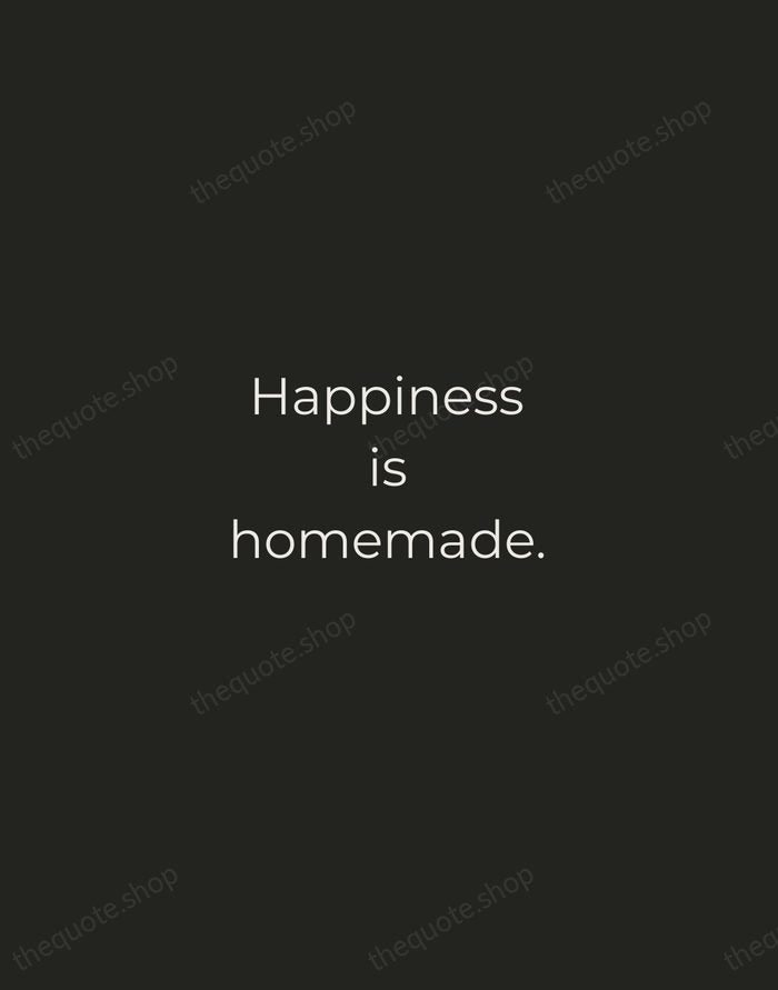 Happiness is homemade. — Traditional Saying — Tracked Caps Unsigned