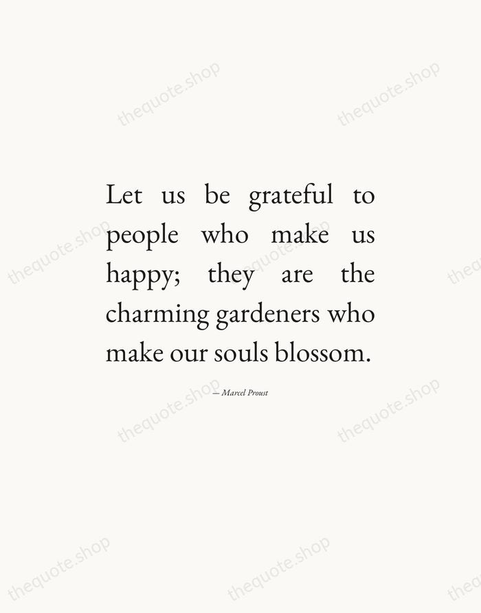 Let us be grateful to people who make us happy; they are… — Marcel Proust — Editorial Justified