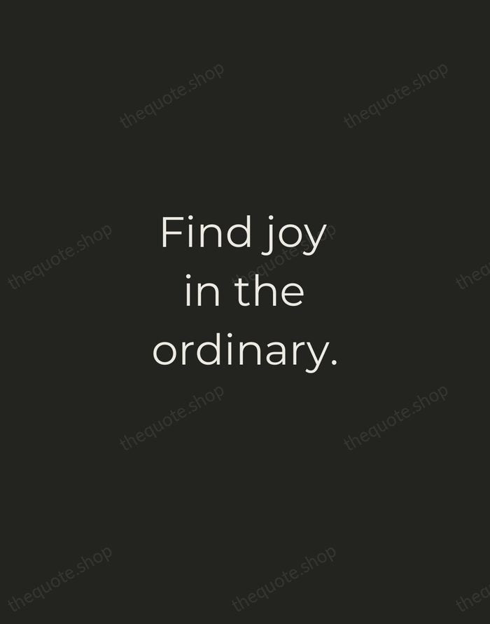 Find joy in the ordinary. — Traditional Saying — Tracked Caps Unsigned