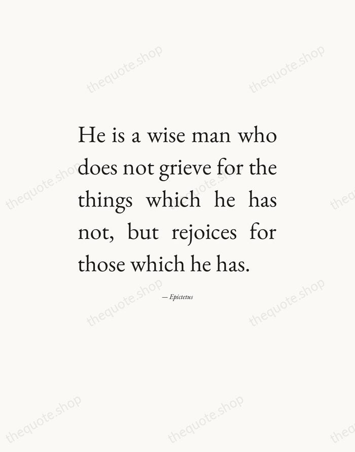 He is a wise man who does not grieve for the things… — Epictetus — Editorial Justified