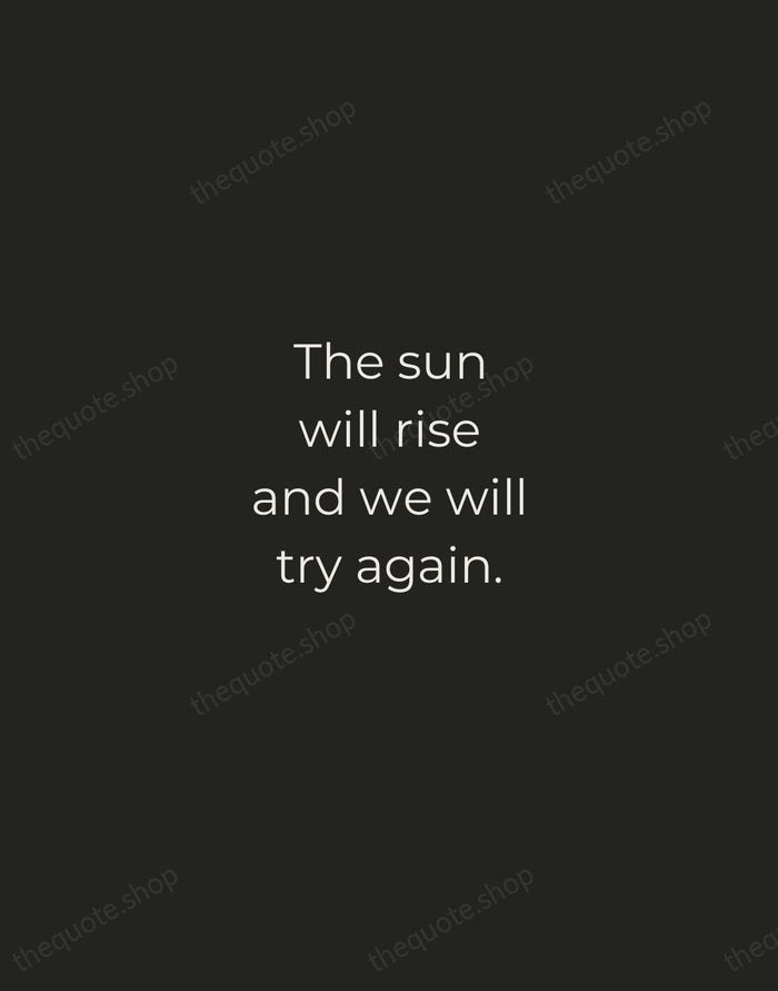 The sun will rise and we will try again. — Traditional Saying — Tracked Caps Unsigned