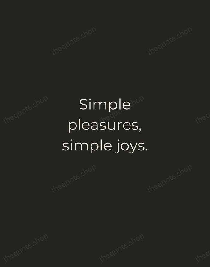 Simple pleasures, simple joys. — Traditional Saying — Tracked Caps Unsigned