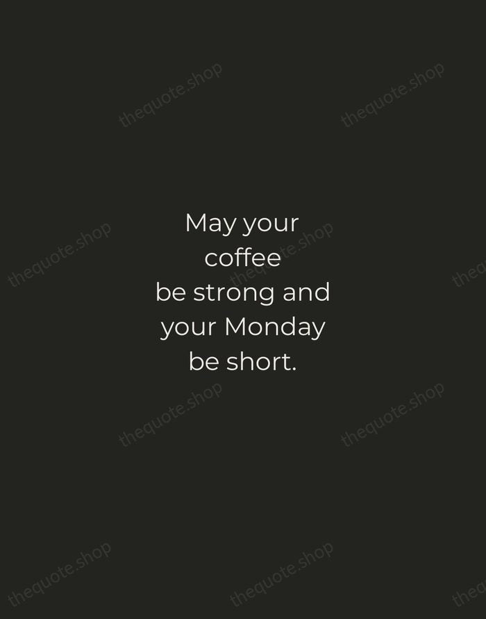 May your coffee be strong and your Monday be short. — Traditional Saying — Tracked Caps Unsigned