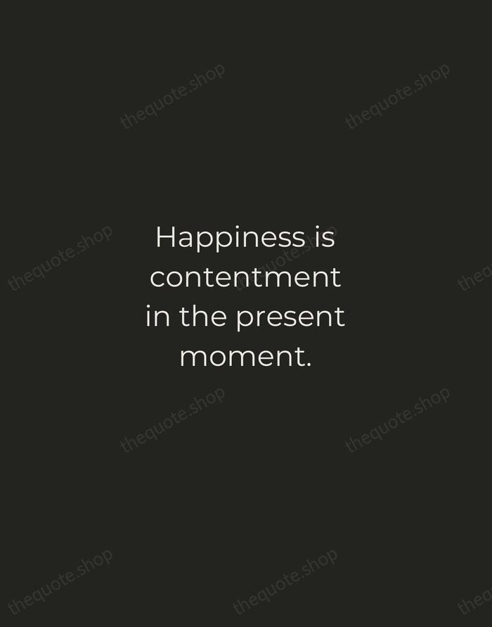 Happiness is contentment in the present moment. — Traditional Saying — Tracked Caps Unsigned