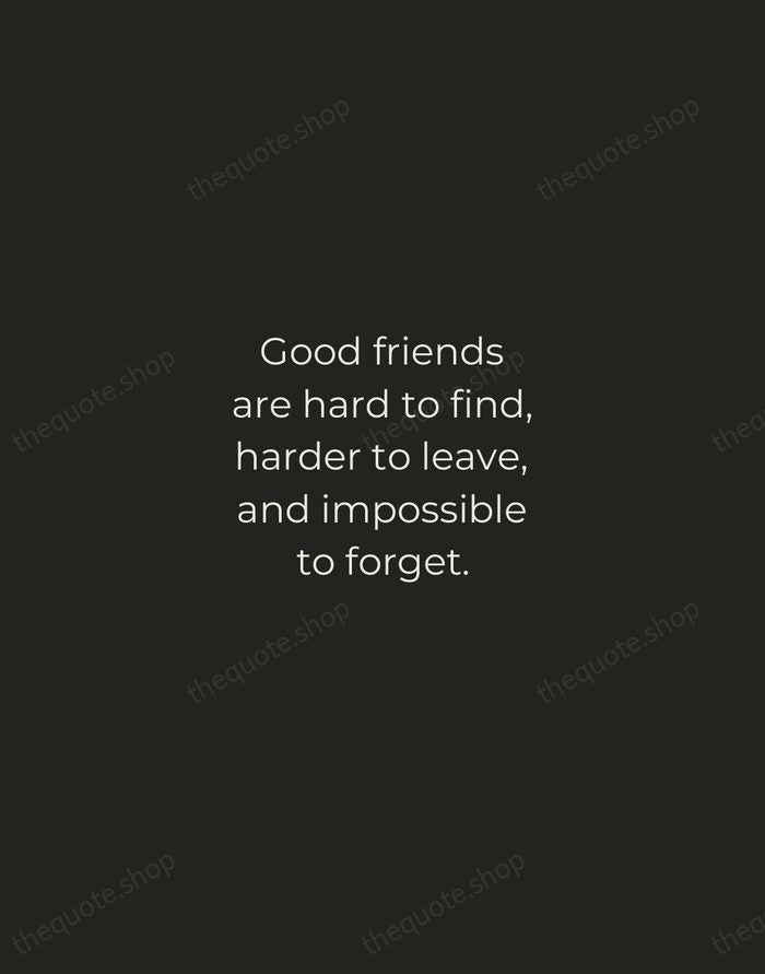 Good friends are hard to find, harder to leave, and impossible to… — Traditional Saying — Tracked Caps Unsigned