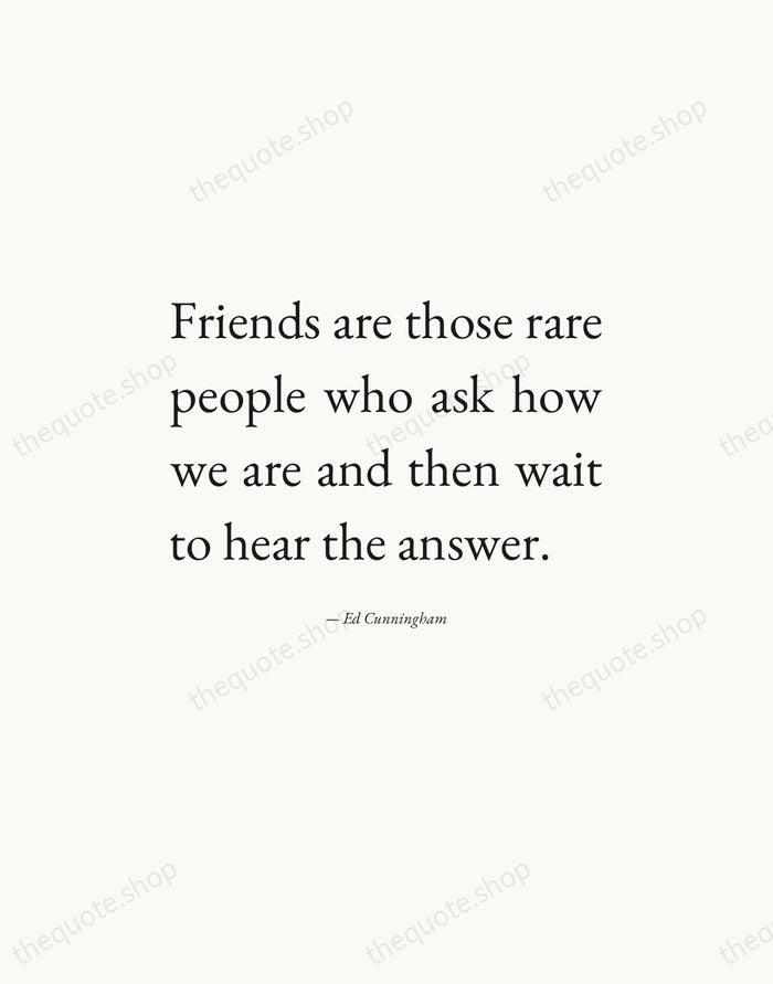 Friends are those rare people who ask how we are and then… — Ed Cunningham — Editorial Justified