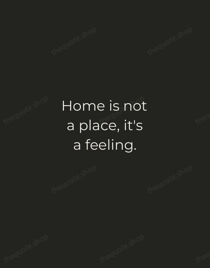 Home is not a place, it's a feeling. — Traditional Saying — Tracked Caps Unsigned