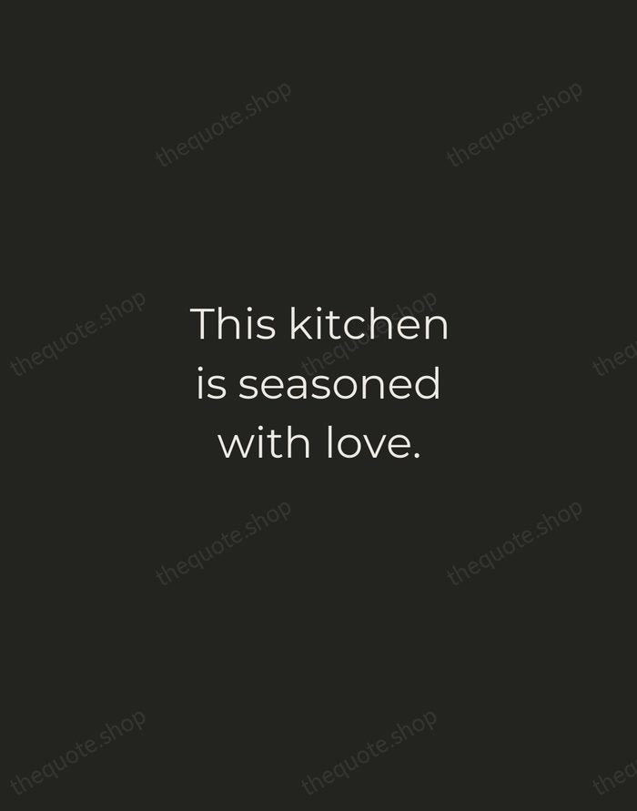 This kitchen is seasoned with love. — Traditional Saying — Tracked Caps Unsigned