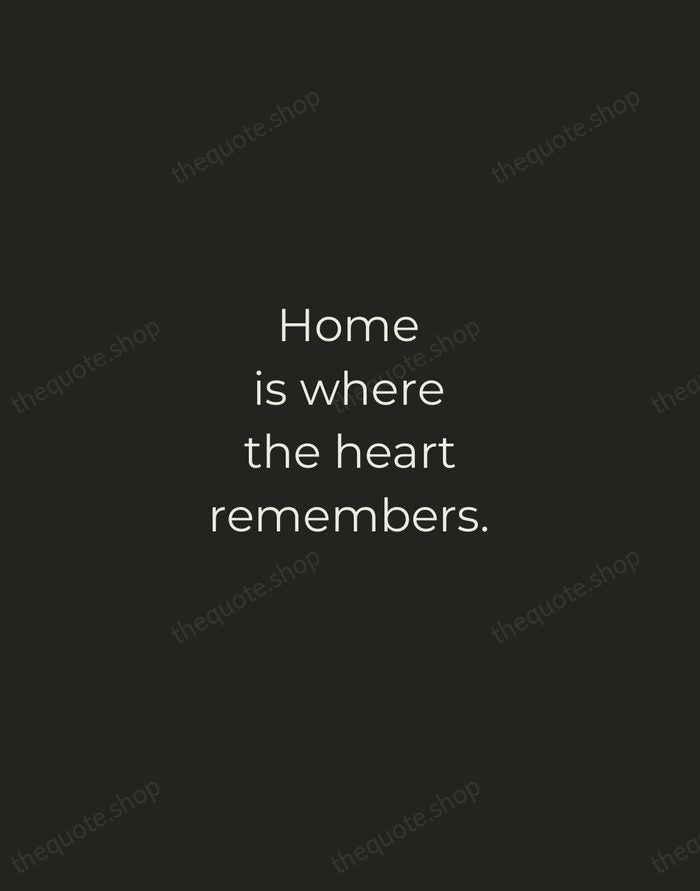 Home is where the heart remembers. — Traditional Saying — Tracked Caps Unsigned