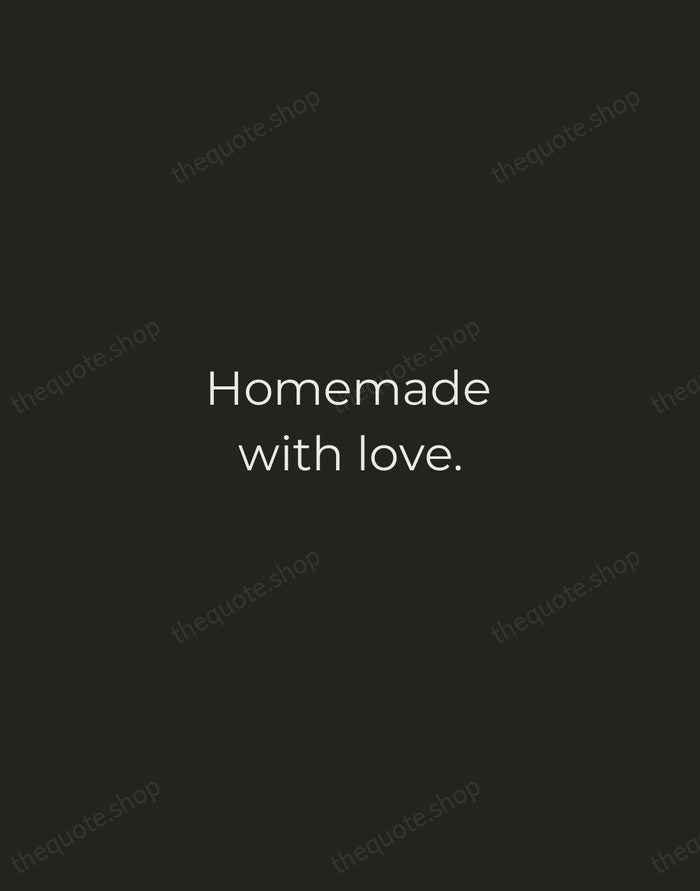 Homemade with love. — Traditional Saying — Tracked Caps Unsigned